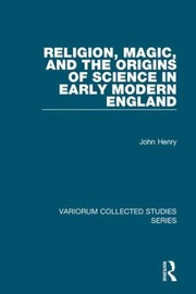 Front cover of Religion Magic And The Origins Of Science In Early Modern England by John Henry