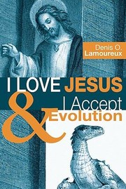 Front cover of I Love Jesus I Accept Evolution by Denis O. Lamoureux