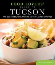 Front cover of Food Lovers Guide To Tucson The Best Restaurants Markets Local Culinary Offerings by Mary Paganelli Votto