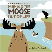 Cover of Making The Moose Out Of Life by Nicholas Oldland