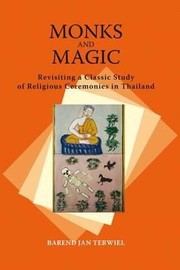 Front cover of Monks And Magic Revisiting A Classic Study Of Religious Ceremonies In Thailand by B. J. Terwiel
