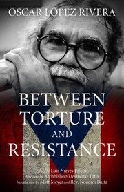Front cover of Between Torture And Resistance by Osacar Lopez Rivera