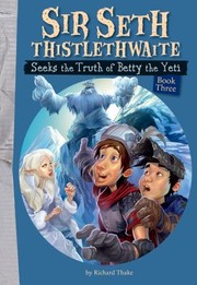 Cover of Sir Seth Thistlethwaite Seeks The Truth Of Betty The Yeti by Richard Thake