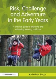 Front cover of Risk Challenge And Adventure In The Early Years by Kathryn Susan Solly