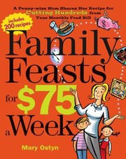 Front cover of Family Feasts For 75 A Week A Pennywise Mom Shares Her Recipe For Cutting Hundreds From Your Monthly Food Bill by Mary Ostyn