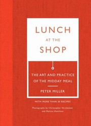 Front cover of Lunch At The Shop The Art And Practice Of The Midday Meal by Peter Miller