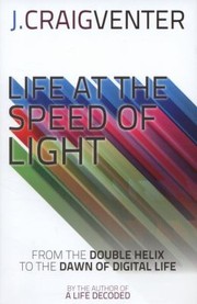 Front cover of Life At The Speed Of Light From The Double Helix To The Dawn Of Digital Life by J. Craig Venter
