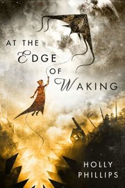 Front cover of At The Edge Of Waking by Holly Phillips