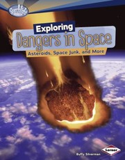 Cover of Exploring Dangers In Space Asteroids Space Junk And More by Buffy Silverman