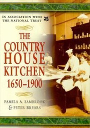 Front cover of The Country House Kitchen 16501900 Skills And Equipment For Food Provisioning by Peter Brears