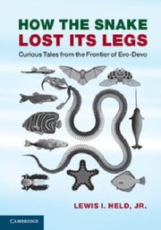 Front cover of How The Snake Lost Its Legs Curious Tales From The Frontier Of Evodevo by Lewis I., Jr. Held