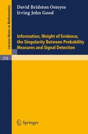 Front cover of Information Weight Of Evidence The Singularity Between Probability Measures And Signal Detection by I. J. Good