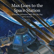 Front cover of Max Goes To The Space Station A Science Adventure With Max The Dog by Jeffrey O. Bennett