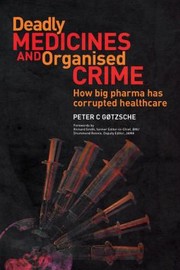Front cover of Deadly Medicines And Organised Crime How Big Pharma Has Corrupted Healthcare by Peter C. Gøtzsche