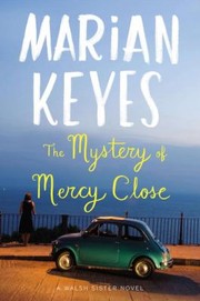 Front cover of The Mystery Of Mercy Close A Walsh Sister Novel by Marian Keyes