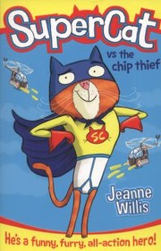 Cover of Supercat Vs The Chip Thief by Jeanne Willis