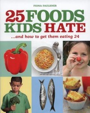 Front cover of 25 Foods Kids Hate And How To Get Them Eating 24 by Fiona Faulkner