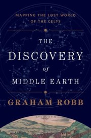 Front cover of The Discovery Of Middle Earth Mapping The Lost World Of The Celts by Graham Robb