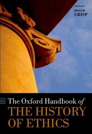 Front cover of The Oxford Handbook Of The History Of Ethics by Roger Crisp