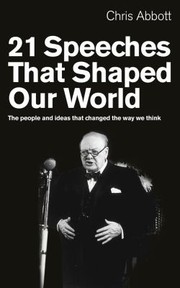 Front cover of 21 Speeches That Shaped Our World The People And Ideas That Changed The Way We Think by Chris Abbott