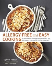 Front cover of Allergyfree And Easy Cooking 30minute Meals Without Gluten Wheat Dairy Eggs Soy Peanuts Tree Nuts Fish Shellfish And Sesame by Cybele Pascal