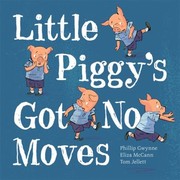 Cover of Little Piggys Got No Moves by Phillip Gwynne