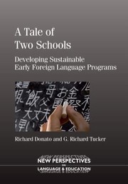 Front cover of A Tale Of Two Schools Developing Sustainable Early Foreign Language Programs by Richard Donato