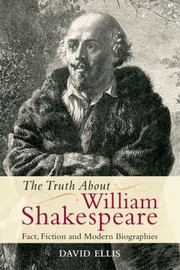 Front cover of The Truth About William Shakespeare Fact Fiction And Modern Biographies by David Ellis