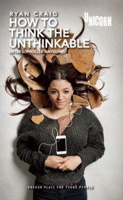 Cover of How To Think The Unthinkable After Sophocles Antigone by Ryan Craig