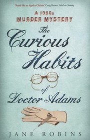 Front cover of The Curious Habits Of Dr Adams A 1950s Murder Mystery by Jane Robins