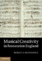 Front cover of Musical Creativity In Restoration England by Rebecca Herissone