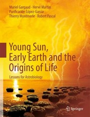 Front cover of Young Sun Early Earth And The Origins Of Life Lessons For Astrobiology by Herv Martin