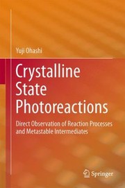 Front cover of Crystalline State Photoreactions Direct Observation Of Reaction Processes And Metastable Intermediates by Yuji Ohashi