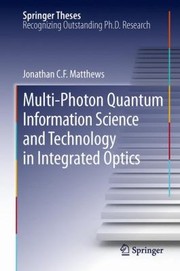 Front cover of Multiphoton Quantum Information Science And Technology In Integrated Optics Jonathan Cf Matthews by Jonathan C. F. Matthews