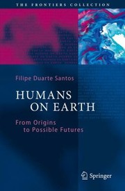 Front cover of Humans On Earth From Origins To Possible Futures by Filipe Duarte Santos