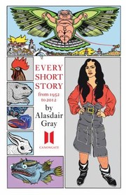 Front cover of Every Short Story by Alasdair Gray