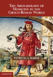 Front cover of The Archaeology Of Medicine In The Grecoroman World by Patricia A. Baker