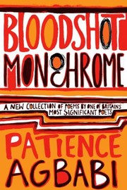 Front cover of Bloodshot Monochrome by Patience Agbabi