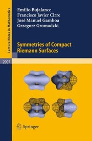 Front cover of Symmetries Of Compact Riemann Surfaces by Grzegorz Gromadzki