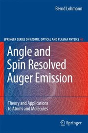 Front cover of Angle And Spin Resolved Auger Emission Theory And Applications To Atoms And Molecules by Bernd Lohmann