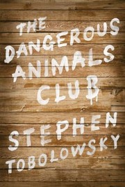 Front cover of The Dangerous Animals Club by Stephen Tobolowsky