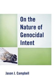 Front cover of On The Nature Of Genocidal Intent by Jason J. Campbell
