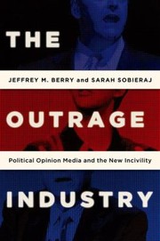 Front cover of The Outrage Industry Political Opinion Media And The New Incivility by Jeffrey M. Berry