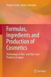Front cover of Formulas Ingredients And Production Of Cosmetics Technology Of Skin And Haircare Products In Japan by Kunio Shimada