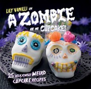 Front cover of A Zombie Ate My Cupcake by Lily Vanilli 