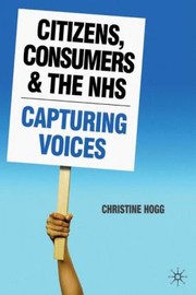 Front cover of Citizens Consumers And The Nhs Capturing Voices by Christine Hogg