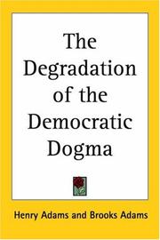 Front cover of The Degradation Of The Democratic Dogma by Henry Adams