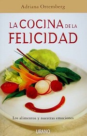 Front cover of La Cocina De La Felicidad Los Alimentos Y Nuestras Emociones by Adriana Ortemberg Silva