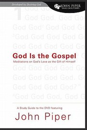 Front cover of God Is The Gospel Meditations On Gods Love As The Gift Of Himself by John Piper
