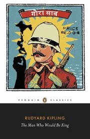 Front cover of The Man Who Would Be King Selected Stories Of Rudyard Kipling by Rudyard Kipling